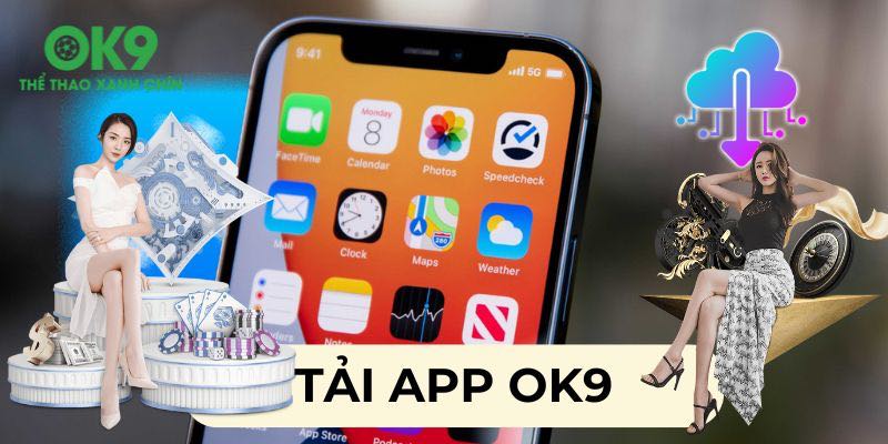 Vì sao nên Tải App Ok9 ngay hôm nay