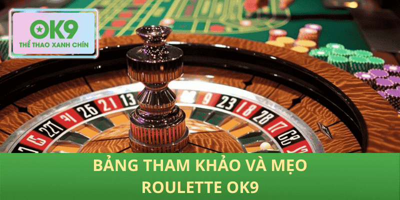 Bảng tham khảo và mẹo Roulette OK9
