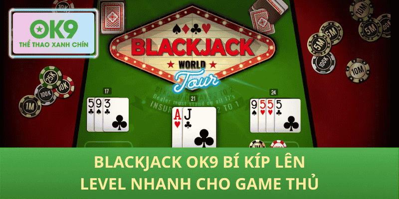 Blackjack OK9 lên trình thần tốc cho người chơi