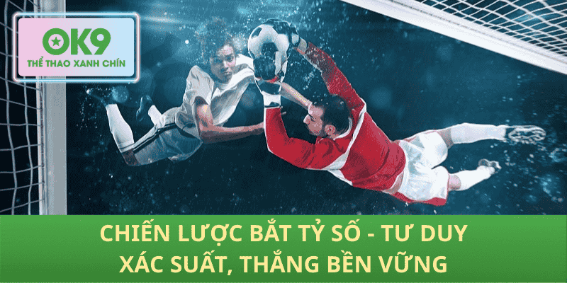 Chiến lược bắt tỷ số - Tư duy xác suất, thắng bền vững