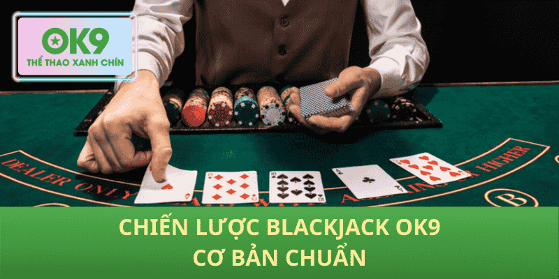 Chiến lược Blackjack OK9 cơ bản chuẩn