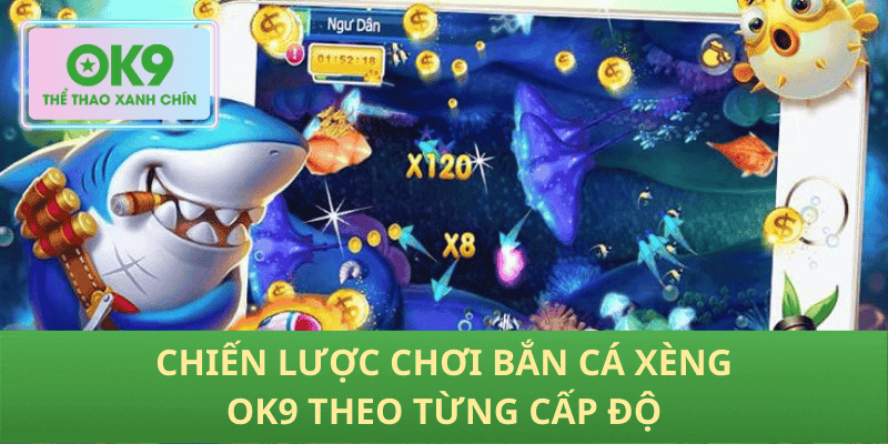 Chiến lược chơi bắn cá xèng OK9 theo từng cấp độ