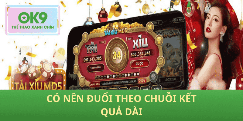 Có nên đuổi theo chuỗi kết quả dài