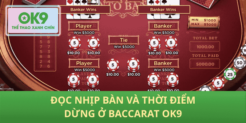 Đọc nhịp bàn và thời điểm dừng ở Baccarat OK9
