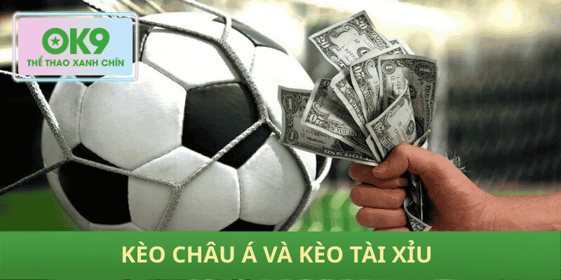 Kèo châu Á và kèo tài xỉu