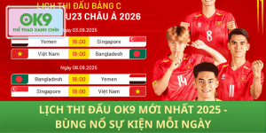 Lịch Thi Đấu OK9 2025 - Nóng hổi, sự kiện mỗi ngày