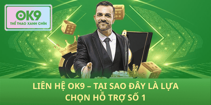 Liên Hệ OK9 – Tại Sao Đây Là Lựa Chọn Hỗ Trợ Số 1