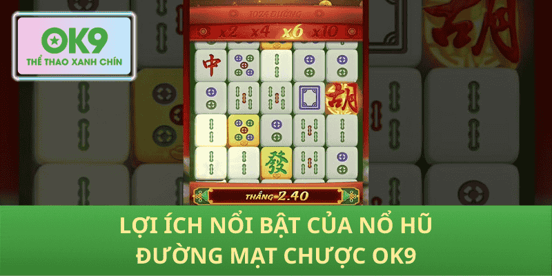 Lợi Ích Nổi Bật Của Nổ Hũ Đường Mạt Chược OK9