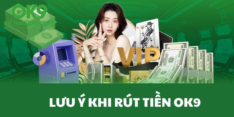 Lưu ý khi rút tiền Ok9