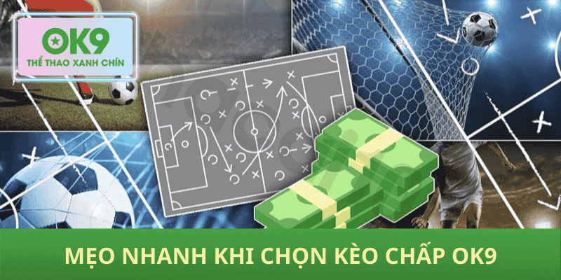Mẹo nhanh khi chọn Kèo chấp OK9