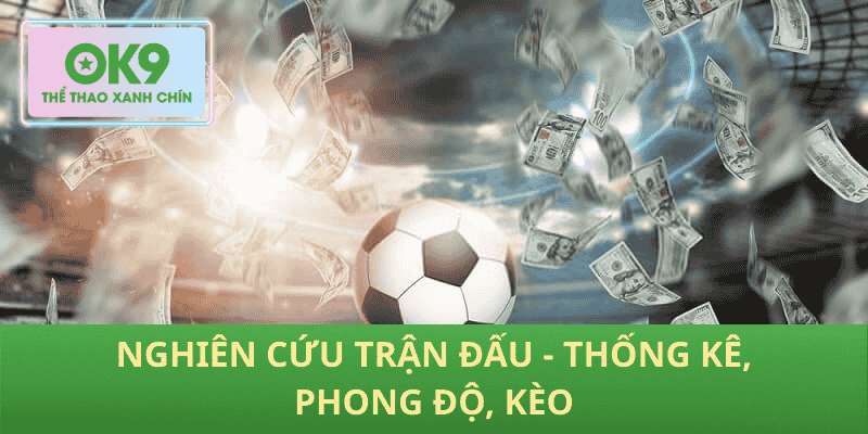 Nghiên Cứu Trận Đấu - Thống Kê, Phong Độ, Kèo