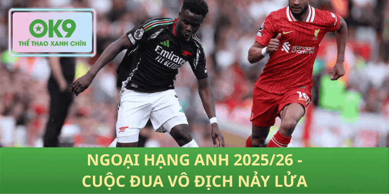 Ngoại hạng Anh 2025/26 - Cuộc đua vô địch nảy lửa