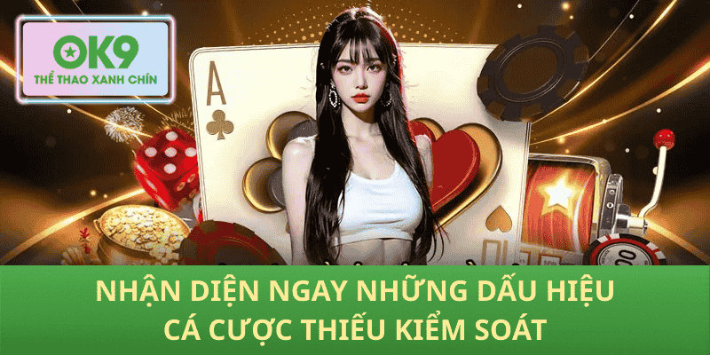 Nhận Diện Ngay Những Dấu Hiệu Cá Cược Thiếu Kiểm Soát