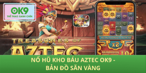 Nổ hũ Kho báu Aztec OK9 hành trình săn thưởng thông minh