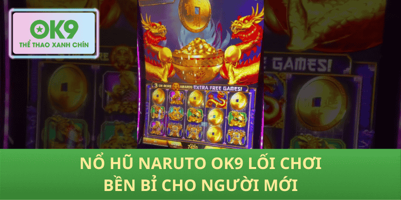 Nổ hũ Naruto OK9 lối chơi bền bỉ cho người mới