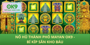 Nổ hũ Thành phố Mayan OK9: Bản đồ săn kho báu