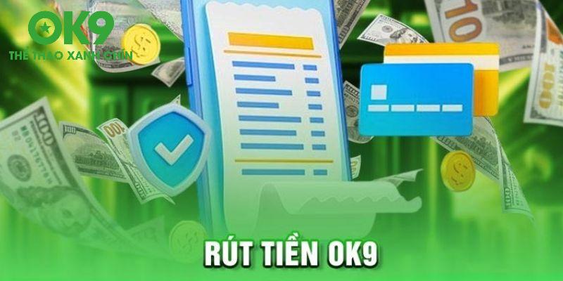 Phương thức rút tiền Ok9 hiện nay