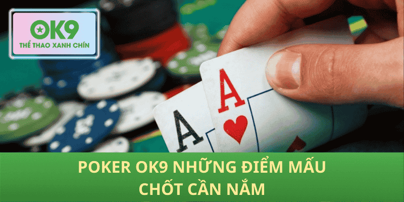 Poker Ok9 những điểm mấu chốt cần nắm