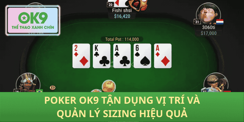 Poker Ok9 tận dụng vị trí và quản lý sizing hiệu quả