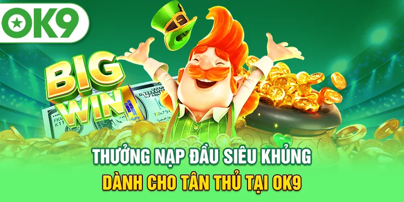 Thưởng nạp đầu siêu khủng dành cho tân thủ tại OK9