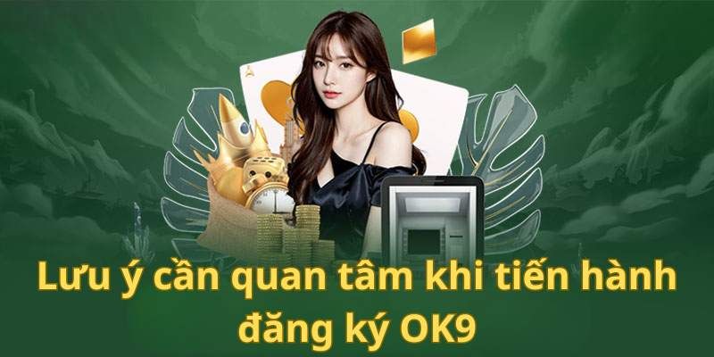 Vì sao nên Đăng Ký Ok9 hôm nay