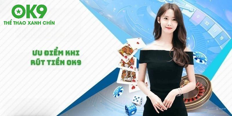 Ưu điểm khi rút tiền Ok9