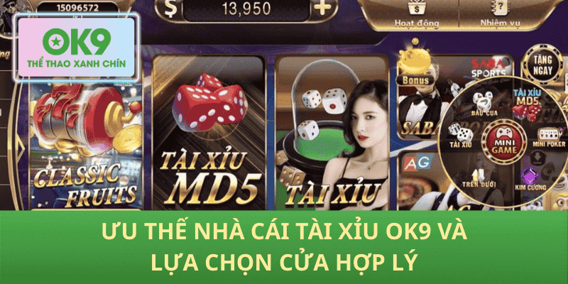 Ưu thế nhà cái Tài Xỉu OK9 và lựa chọn cửa hợp lý