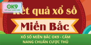Xổ số miền bắc OK9 hướng dẫn chơi chuẩn chỉnh