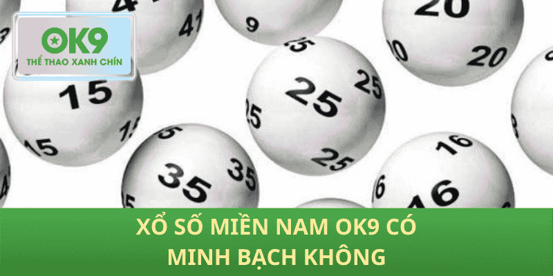Xổ số miền nam OK9 có minh bạch không