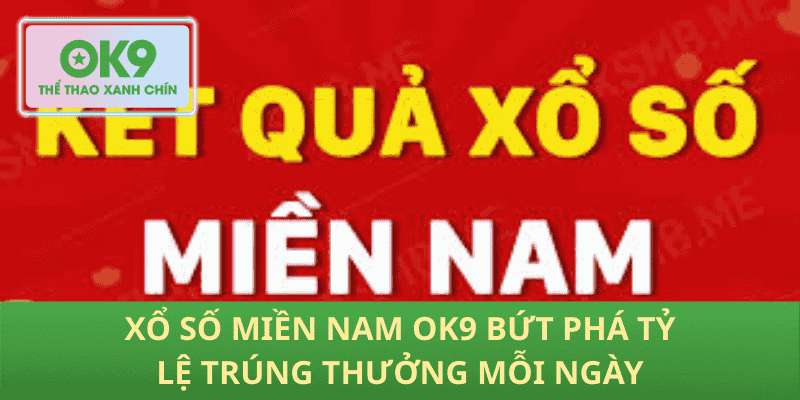 Xổ số miền nam OK9 tăng tốc tra cứu nhận thưởng